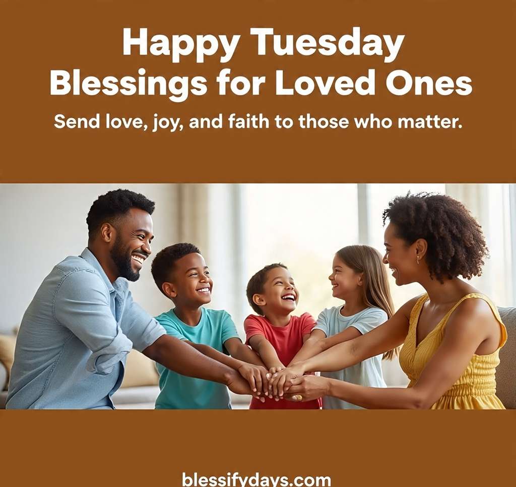 Heartwarming family-inspired design with text “Happy Tuesday Blessings for Loved Ones.”
